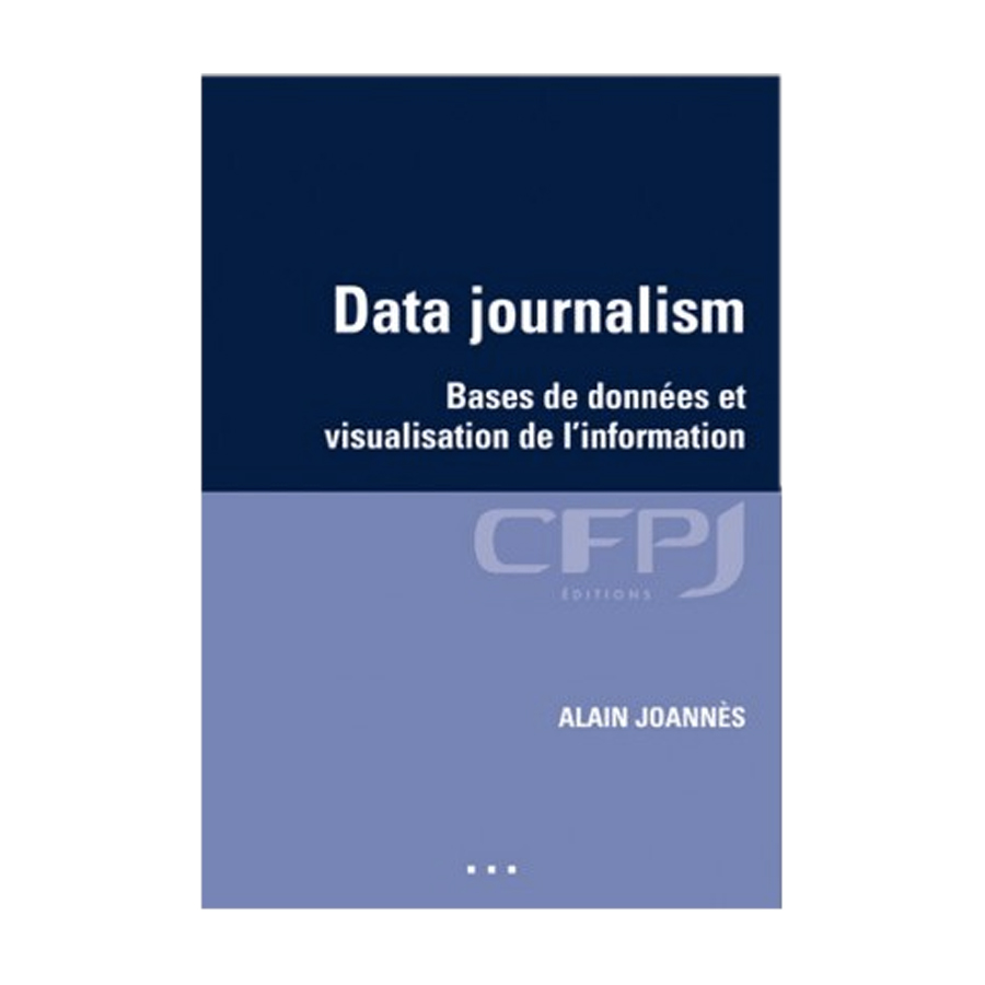 Data journalism Bases de données et visualisation de l’information, écrit par Alain Joannès