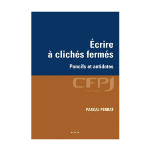 Écrire à clichés fermés, Poncifs et antidotes, écrit par Pascal Perrat