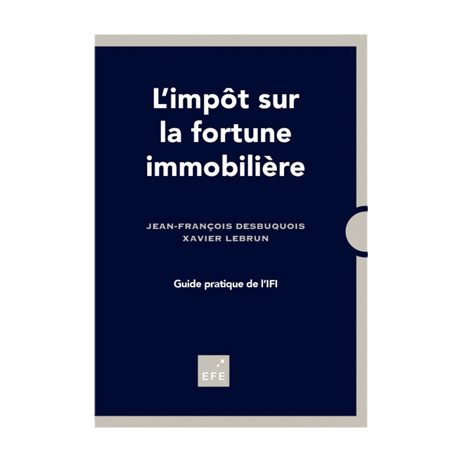 L’impôt sur la fortune immobilière écrit par Jean-François Desbuquois et Xavier Lebrun